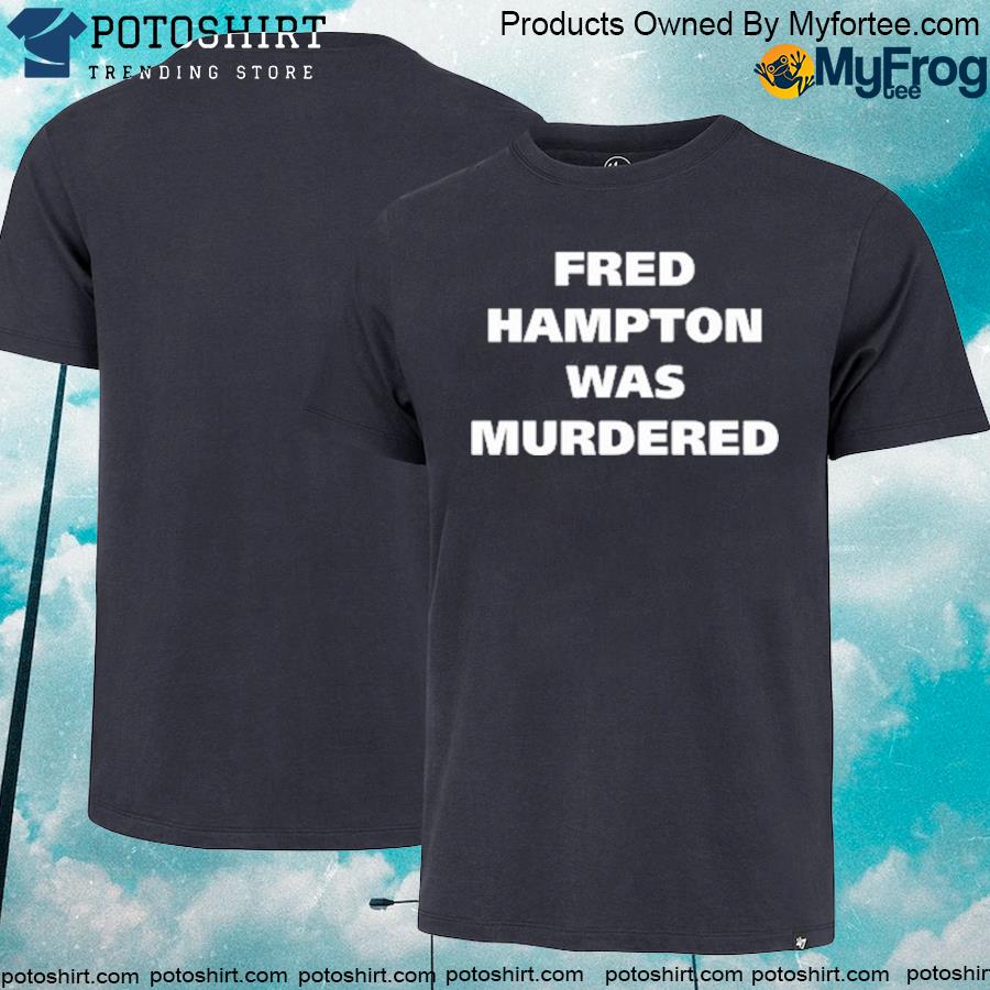 Official akbar Hoodie, Fred Hampton Was Murdered Hoodie
