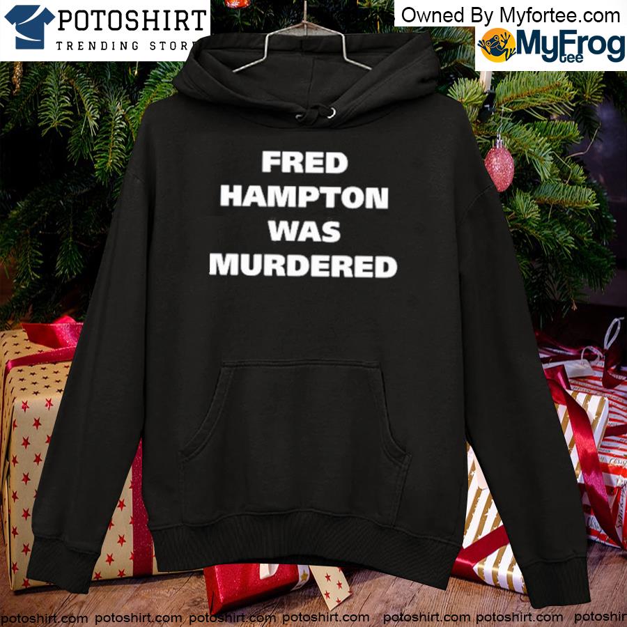 Official akbar Hoodie, Fred Hampton Was Murdered Hoodie hoodie