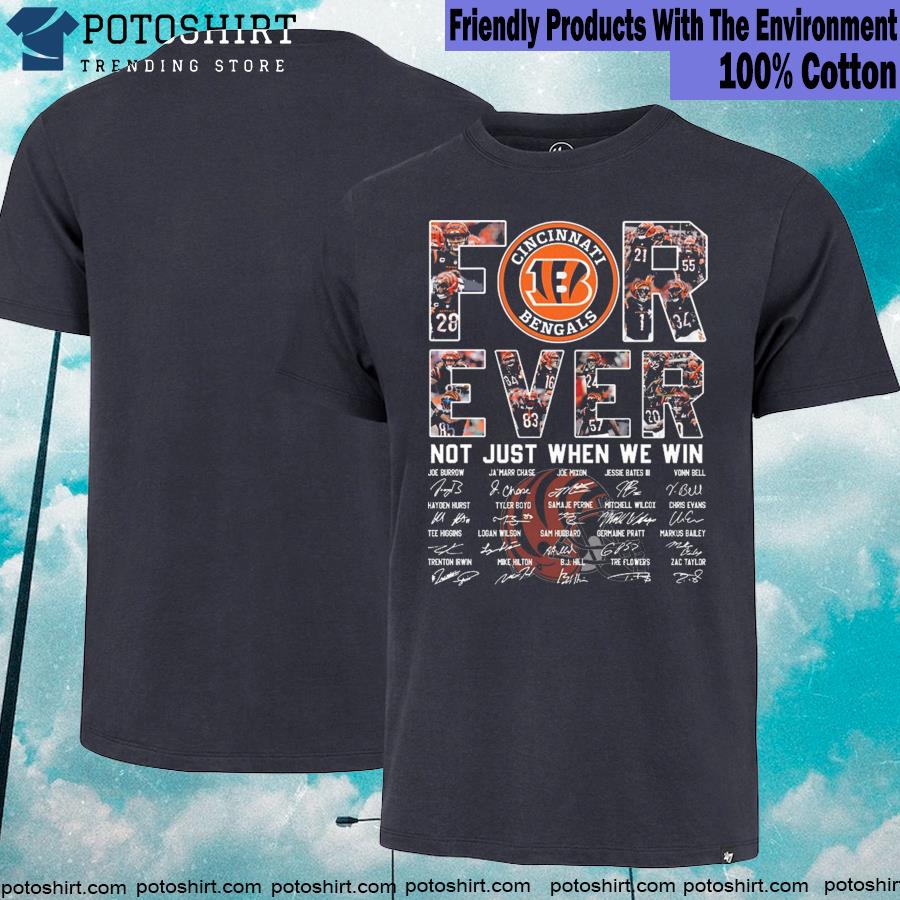 Cincinnati Bengals Forever Not Just When We Win Signatures Shirt