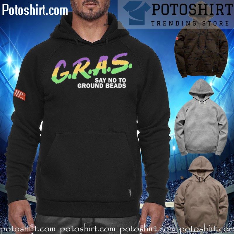 Official g.r.a.s. say no to ground beads T-s hoodiess