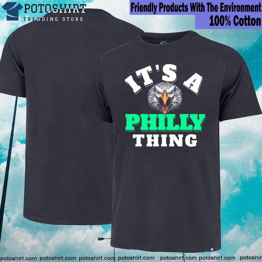 Official it's A Philly Thing Its A Philly Thing Philadelphia Football FLy Eagles Fly T-Shirt
