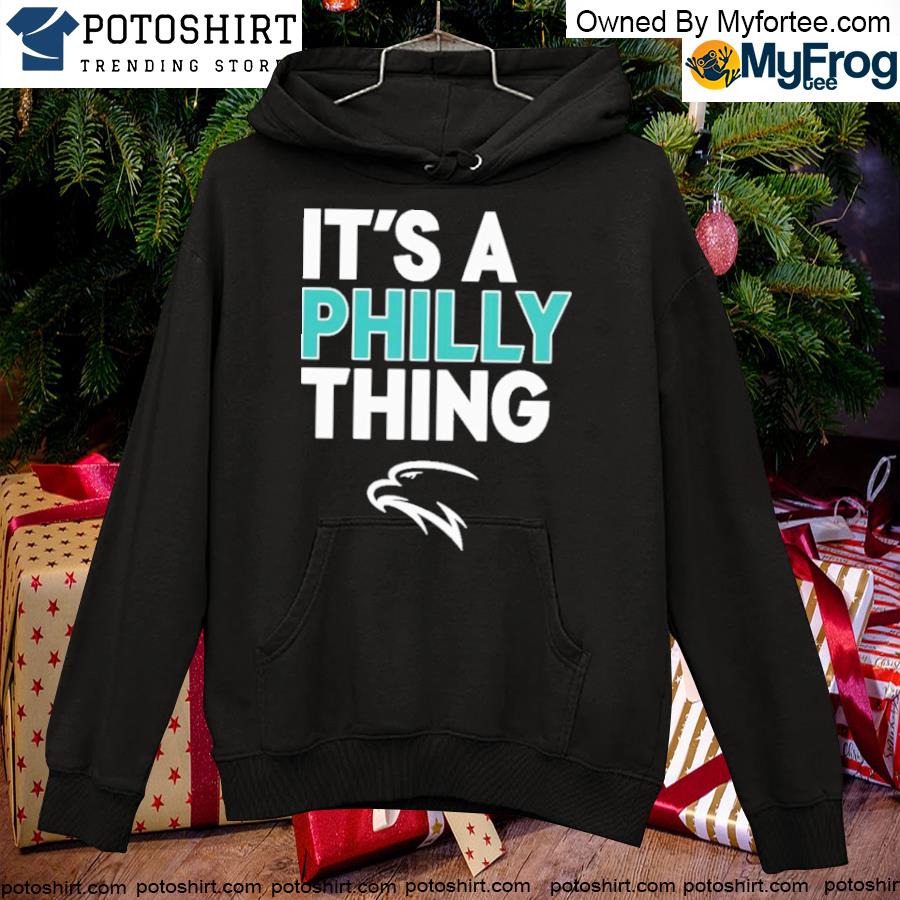Official it’s A Philly Thing Philadelphia Football Shirt hoodie