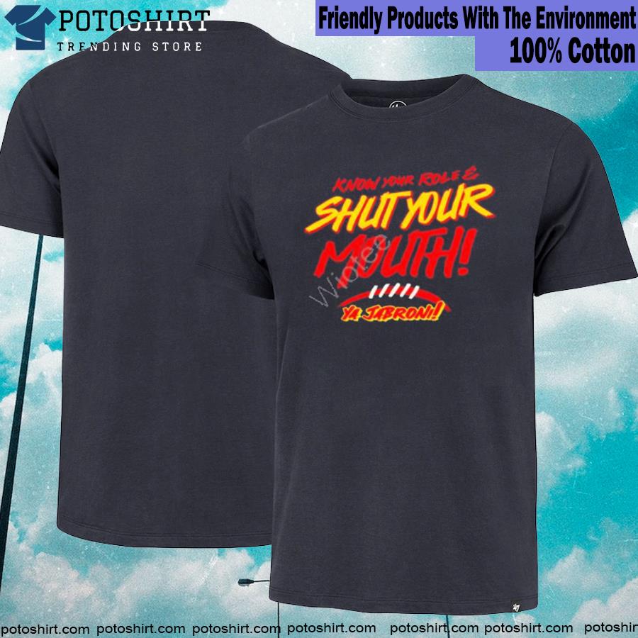 Official know Your Role And Shut Your Mouth Tee Shirt