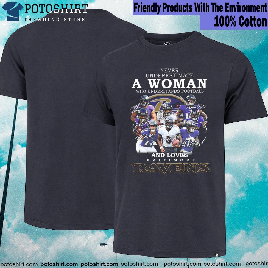 Official never Underestimate A Woman Who Understands Football And Loves Baltimore Ravens Shirt