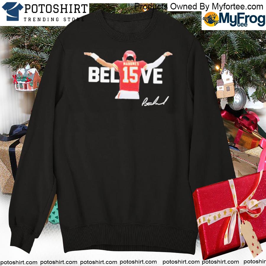 Patrick Mahomes 15 Believe Signature Kansas City Chiefs Shirt, hoodie,  sweater, long sleeve and tank top