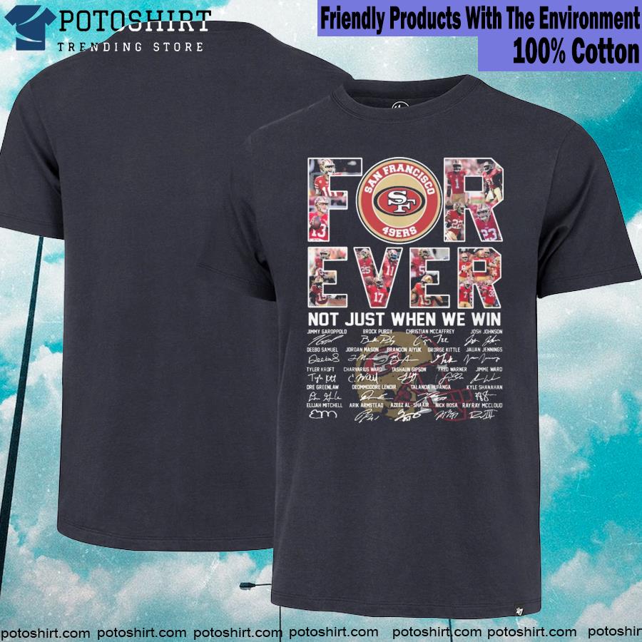 Official san Francisco 49ers Forever Not Just When We Win Signatures Shirt