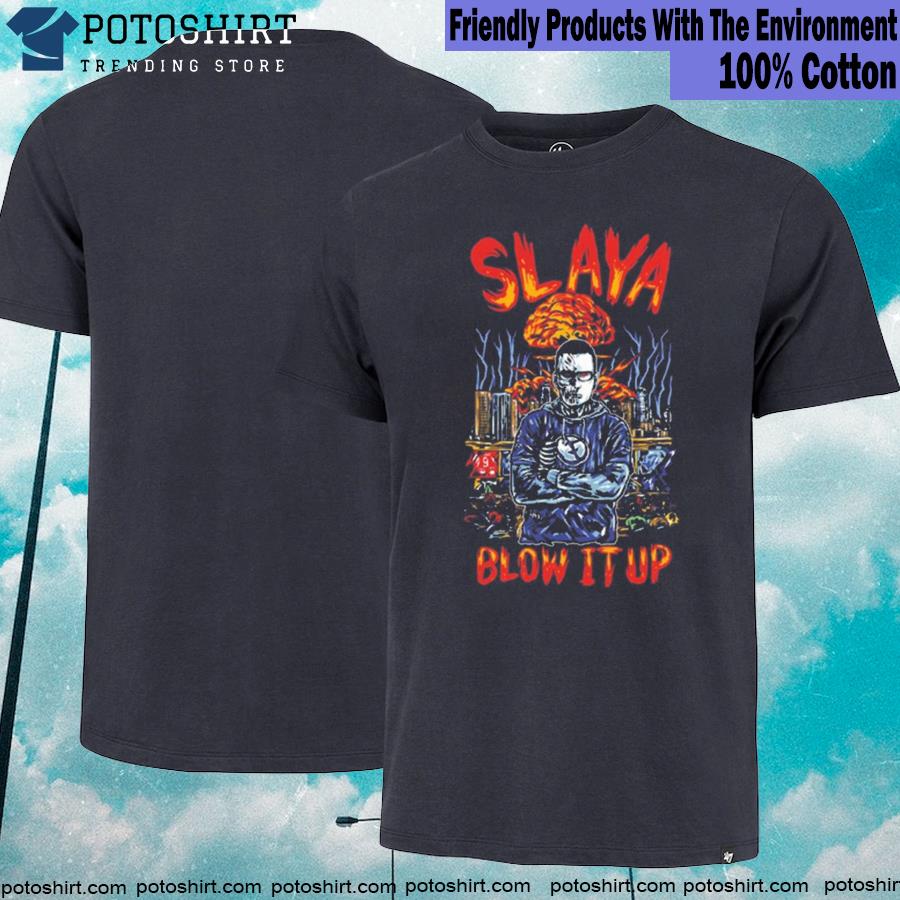 Official slaya Blow It Up Shirt