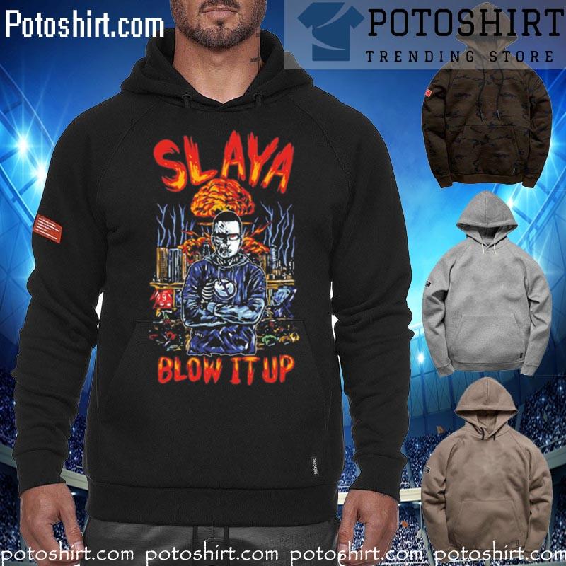 Official slaya Blow It Up Shirt hoodiess