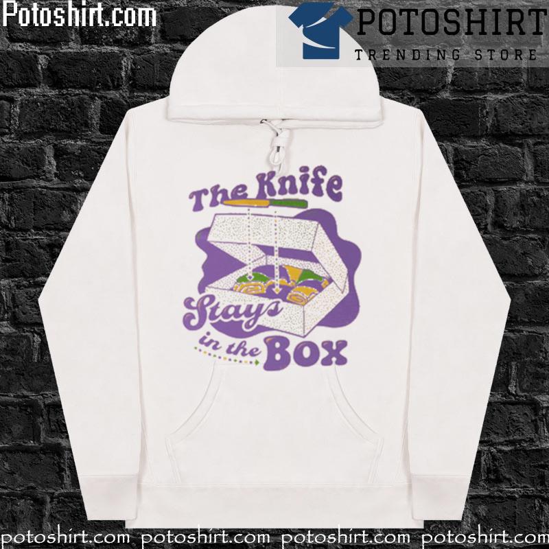 Official the knife stays in the box T-s hoodiess