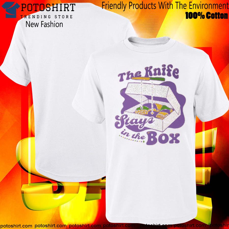 Official the knife stays in the box T-shirt
