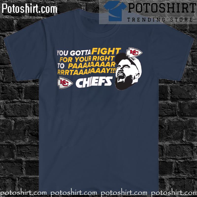 Kansas City Chiefs Travis Kelce Fight For Your Right To Party T-Shirt -  Bring Your Ideas, Thoughts And Imaginations Into Reality Today