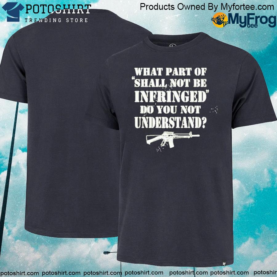 Official what Part Of Shall Not Be Infringed Shirt