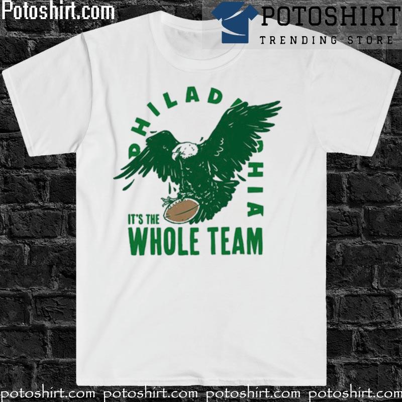 Official philadelphia Eagles It's The Whole Team Shir t, hoodie, tank top,  sweater and long sleeve t-shirt