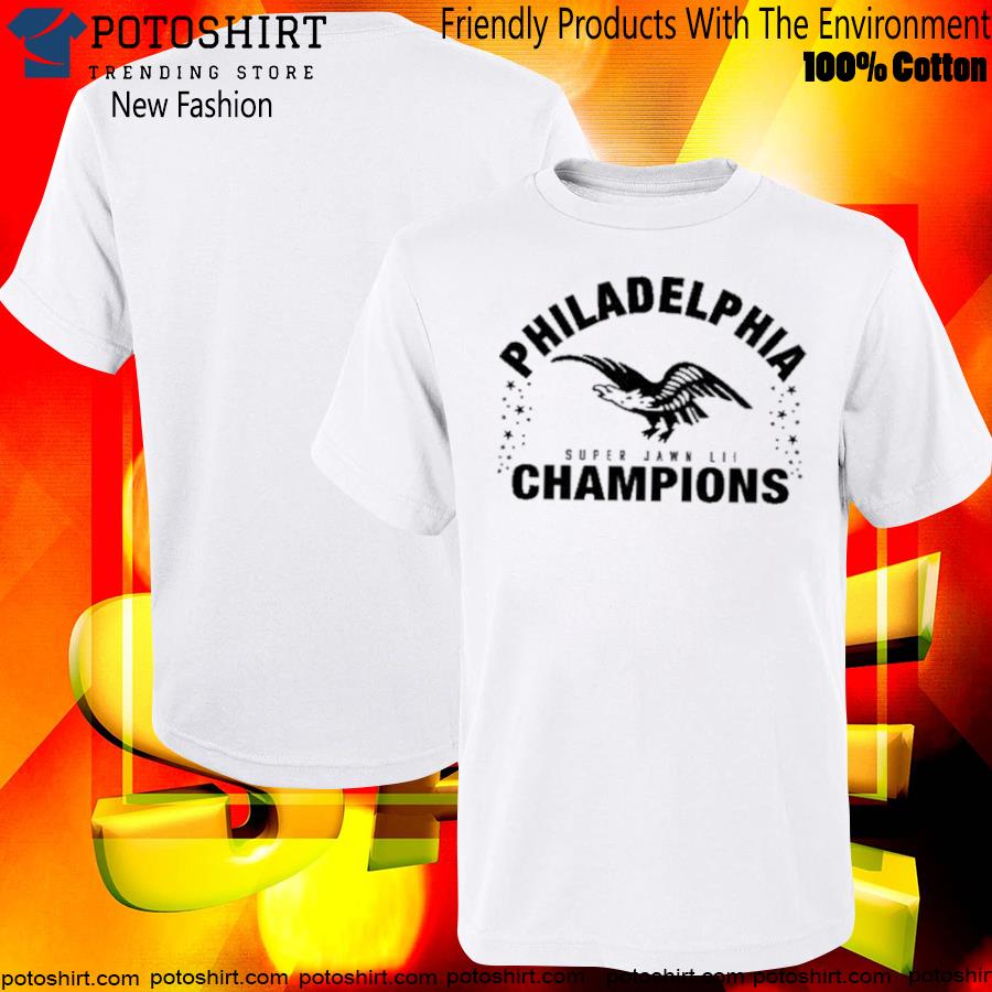 Philadelphia eagles super jawn lii champions shirt, hoodie, sweater, long  sleeve and tank top