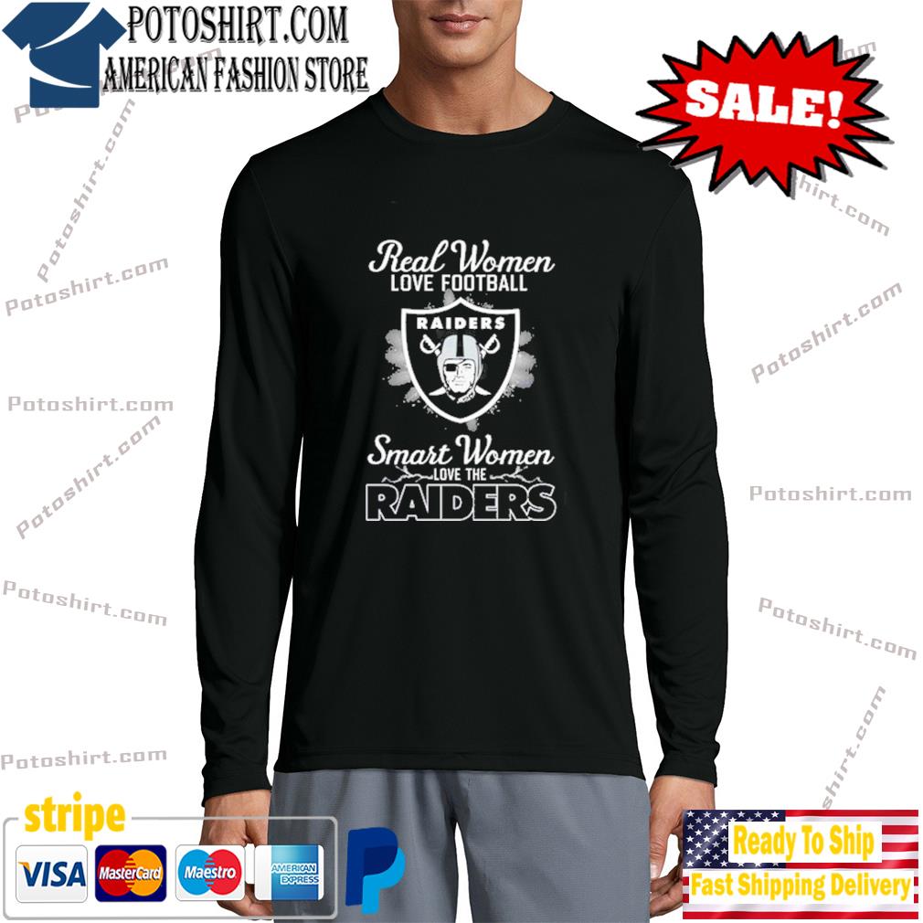 Las Vegas Raiders Real Women Love Football Smart Women Love The Las Vegas  Raiders T-Shirt, hoodie, sweater, long sleeve and tank top