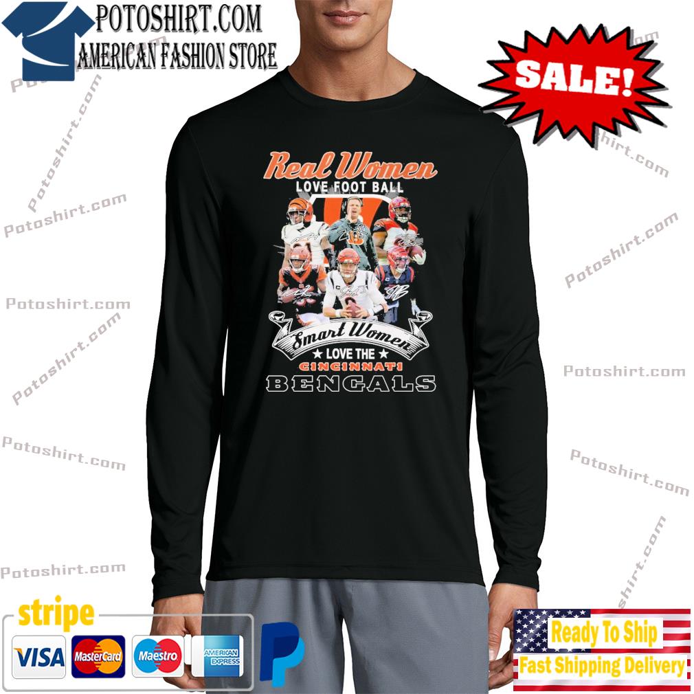 Official Real Women Love Football Smart Women Love The Cincinnati Bengals T- Shirt, hoodie, sweater, long sleeve and tank top