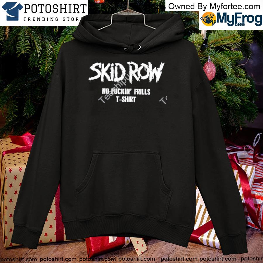 Skidrow Merch Skid Row No FucKin’ Frills T Shirt hoodie