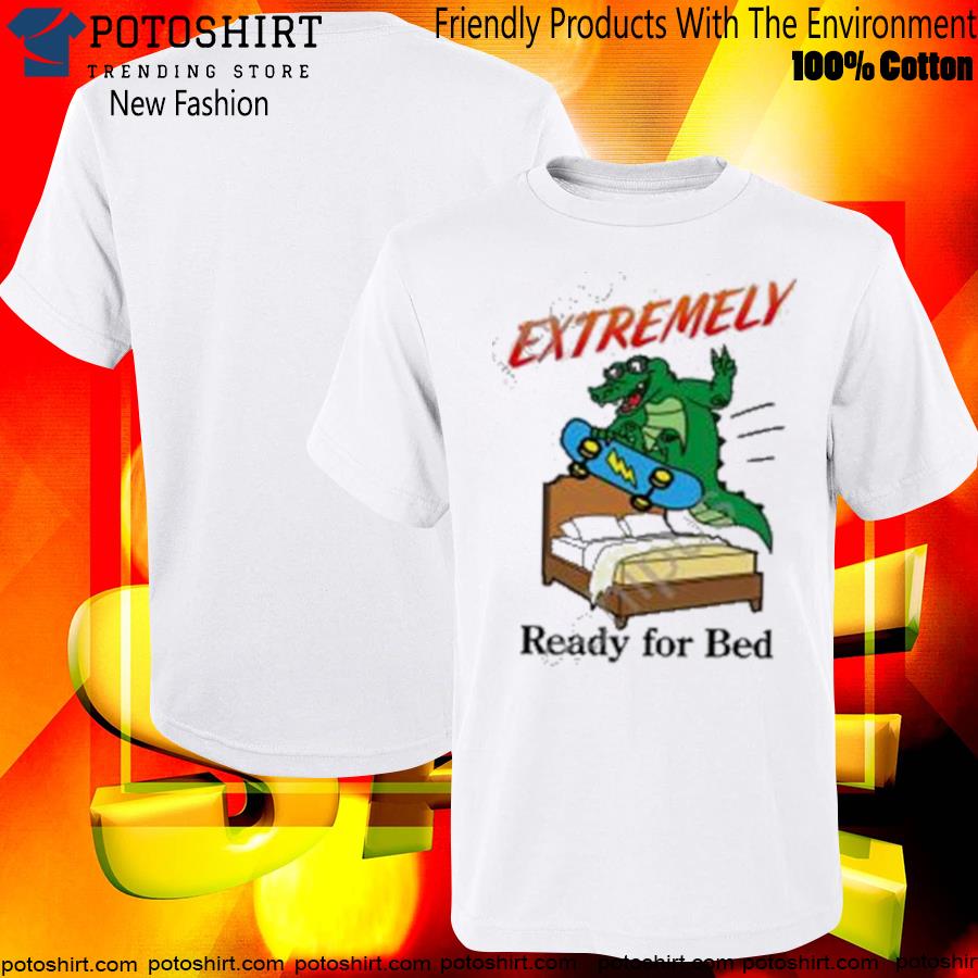 Steve merch extremely ready for bed T-shirt