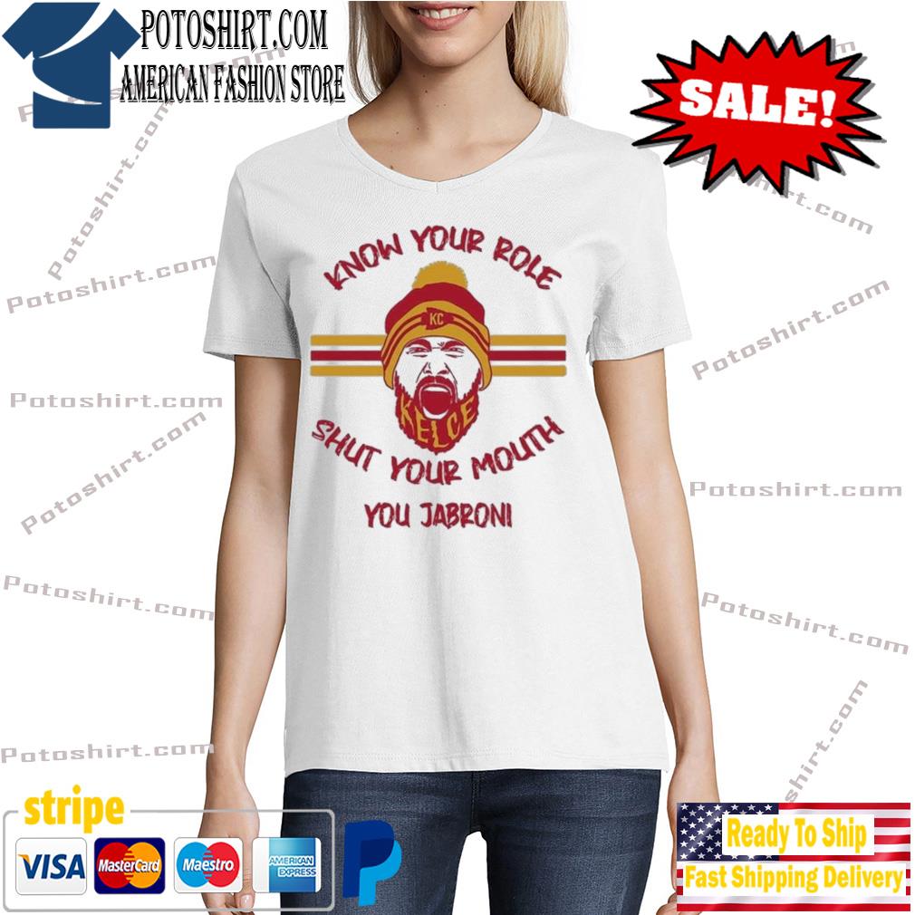 Official Travis Kelce Know Your Role And Shut Your Mouth Jabroni Shirt  Ladies T-shirt