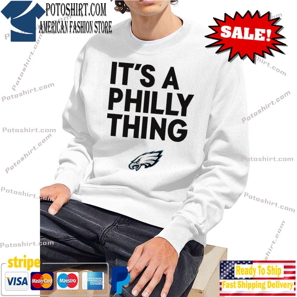 It's a Philly thing Philadelphia Eagles white t-shirt, hoodie, sweater,  long sleeve and tank top