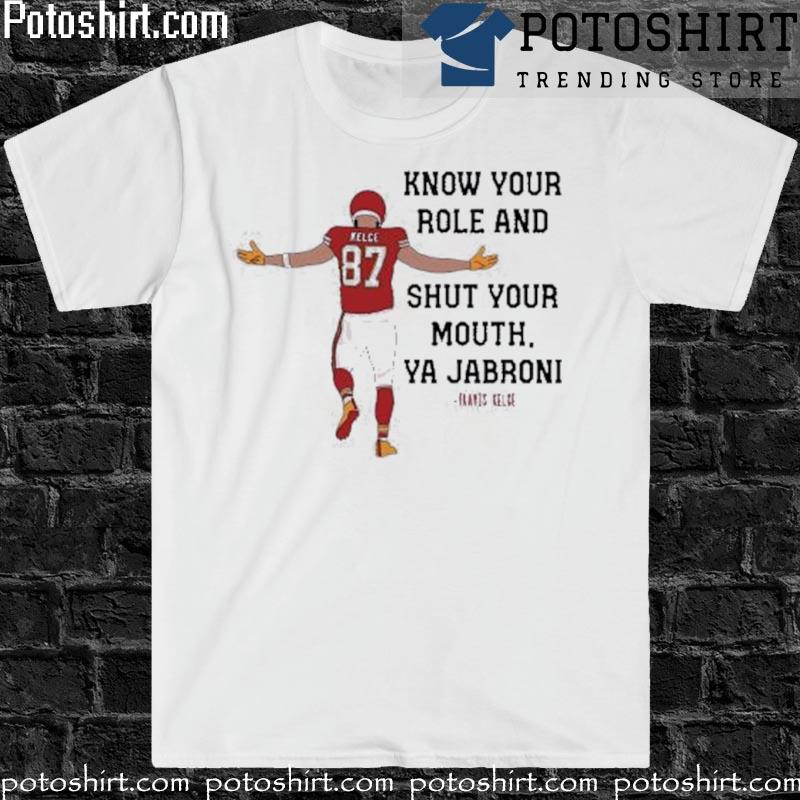 Official Kansas City Chiefs Travis Kelce Know Your Role And Shut Your Mouth  Ya Jabroni Travis Kelce T-shirt,Sweater, Hoodie, And Long Sleeved, Ladies,  Tank Top