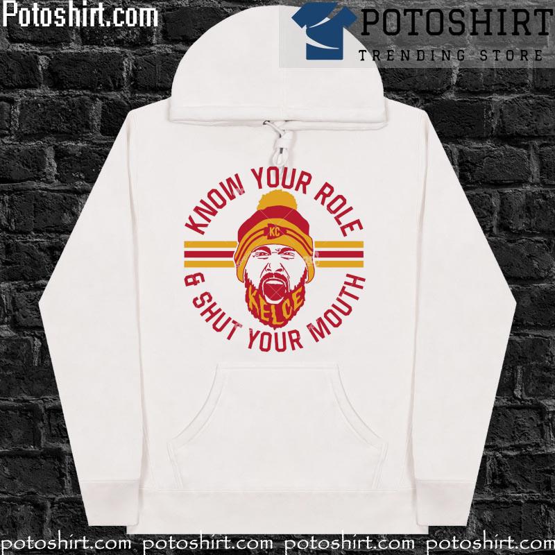 Travis kelce Kansas city Chiefs know your role shut you mouth s hoodiess