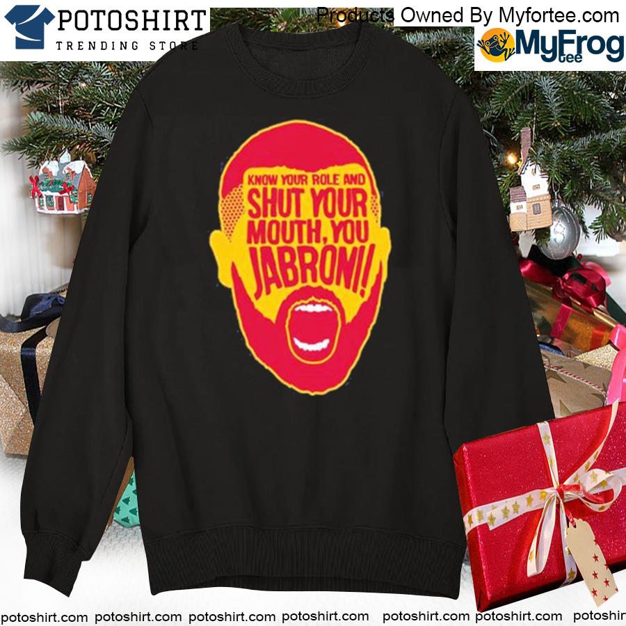 Official Kansas City Chiefs Travis Kelce Know Your Role And Shut Your Mouth  Ya Jabroni Travis Kelce T-shirt,Sweater, Hoodie, And Long Sleeved, Ladies,  Tank Top