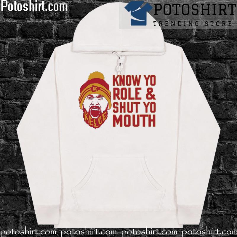 Travis Kelce Know Yo Role And Shut Yo Mouth Shirt hoodiess