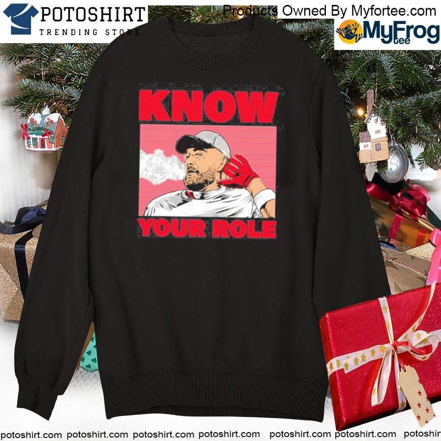 Travis Kelce know your role shirt, hoodie, sweater, longsleeve and V-neck T- shirt