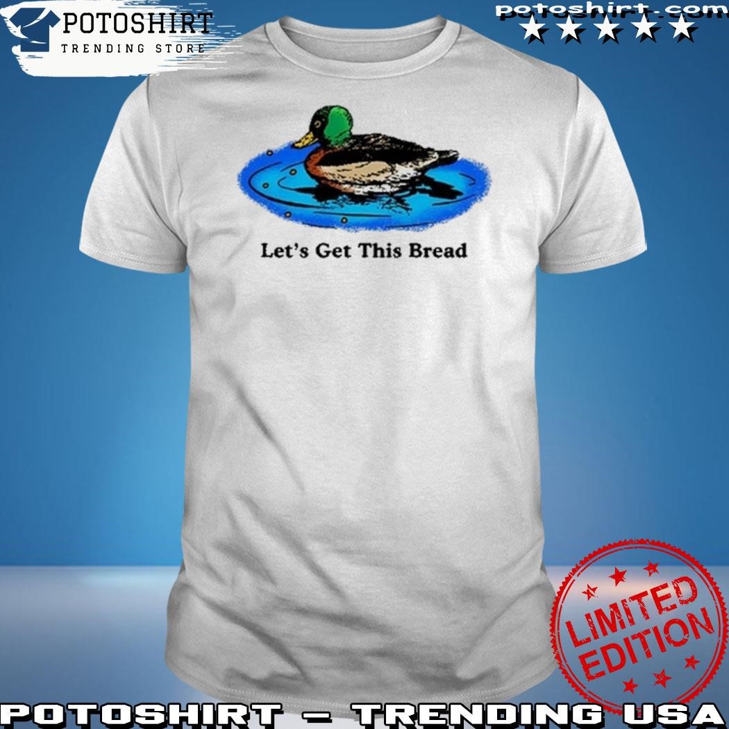 Best duck let's get this bread shirt