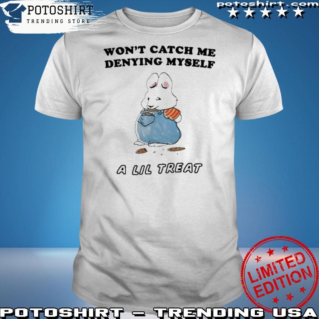 Nice won’t Catch Me Denying Myself A Lil Treat A Lil Treat T-Shirt