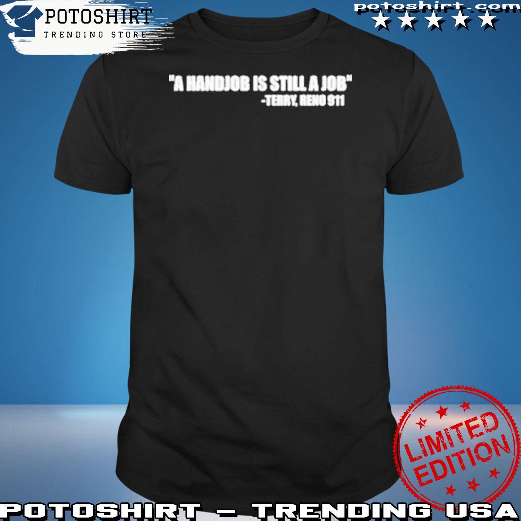 Official a Handjob Is Still A Job Terry Reno 911 t-Shirt