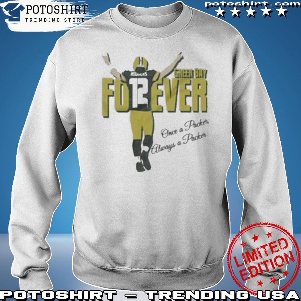 Official aaron Rodgers 12 Forever Once A Packer Always A Packer shirt,  hoodie, sweater, long sleeve and tank top
