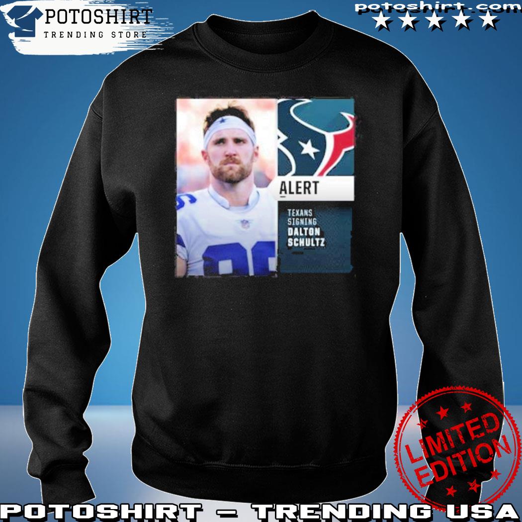 Alert texans signing Dalton Schultz t-shirt - Copy, hoodie, sweater, long  sleeve and tank top