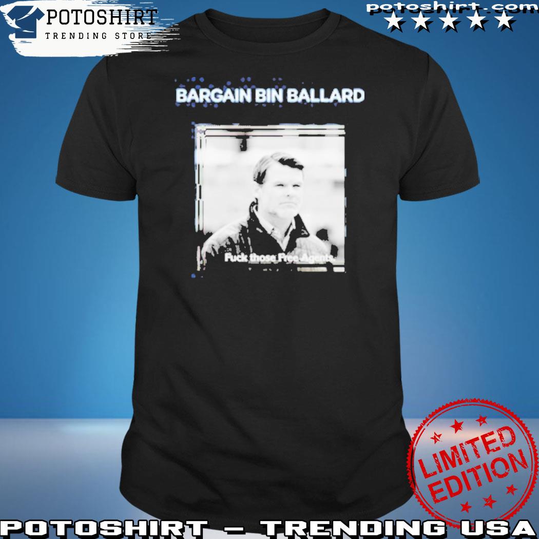 Official bargain Bin Ballard Fuck Those Free Agents Shirt