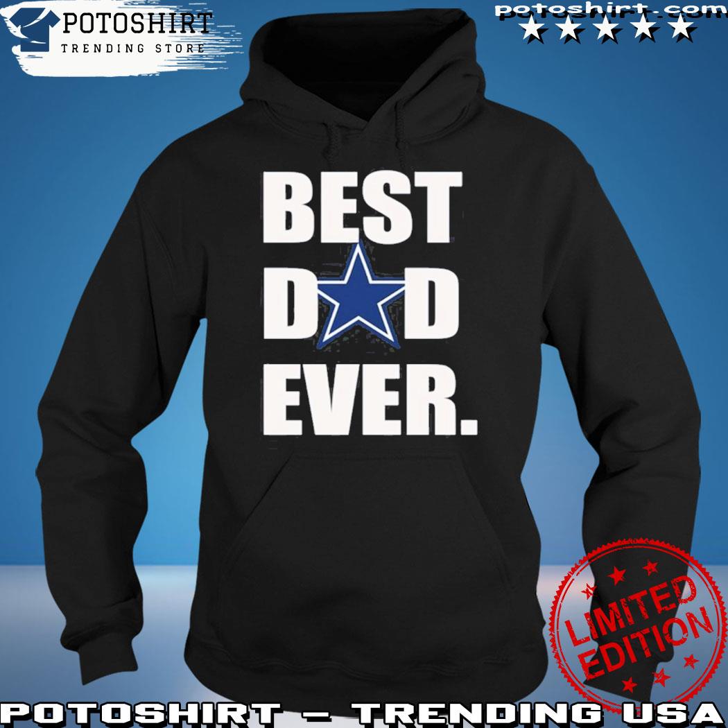 Official best Dad Ever Dallas Cowboys T-Shirt, hoodie, sweater
