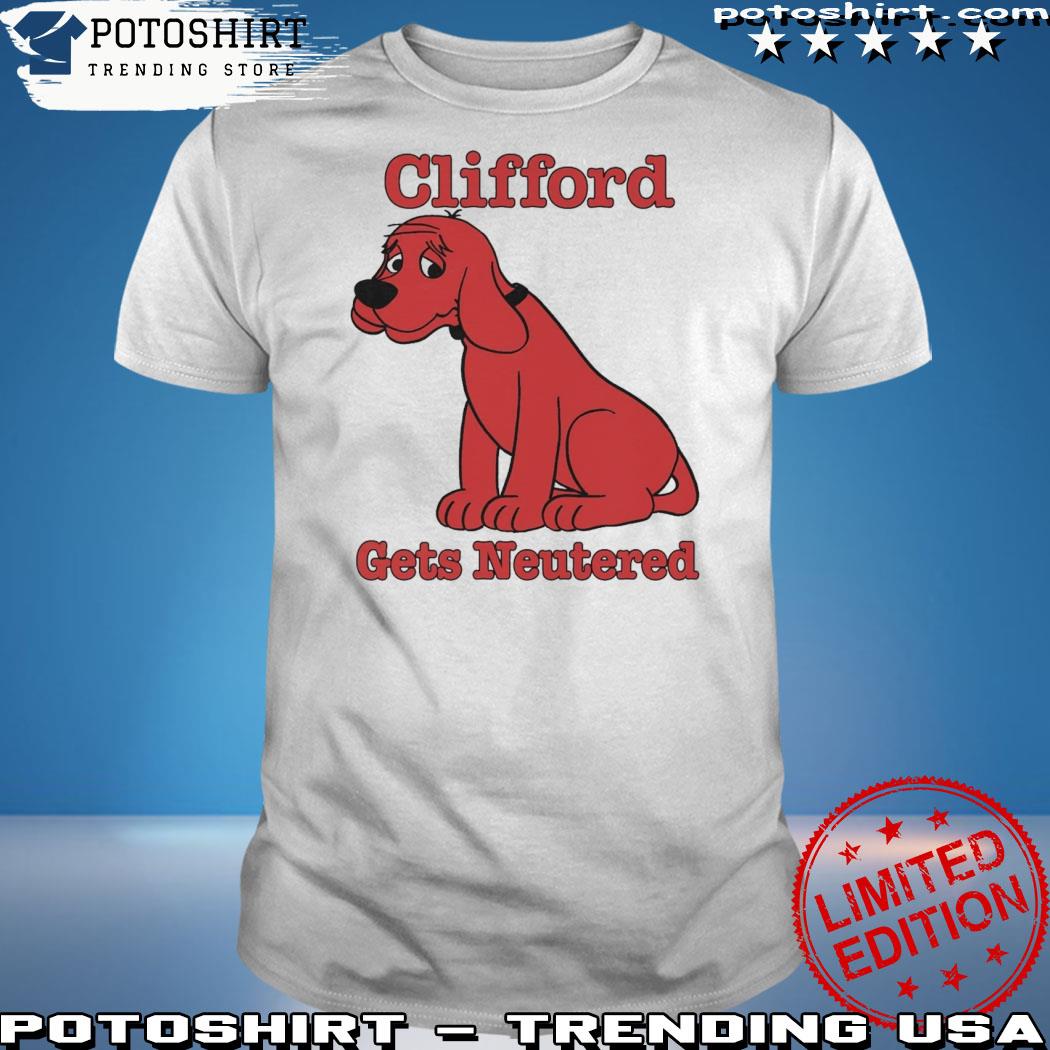 Official big red dog gets neutered shirt