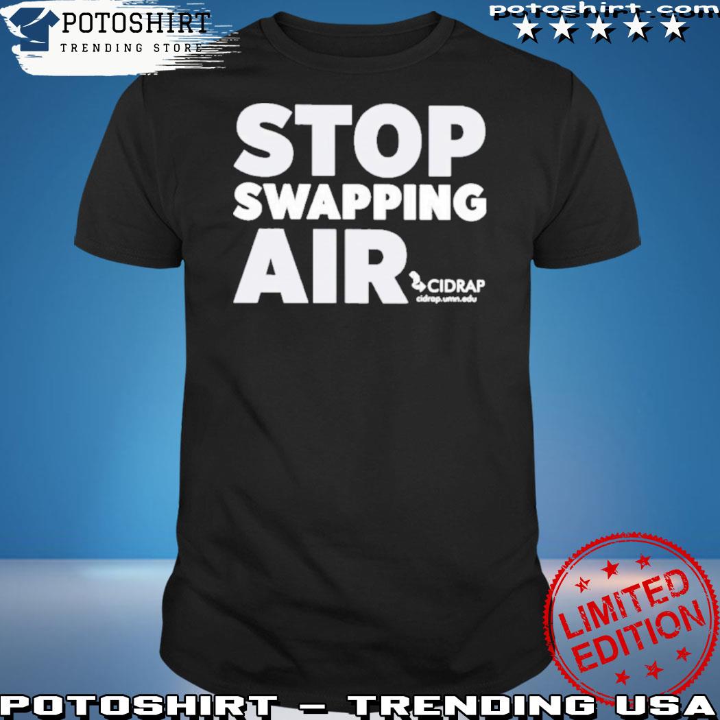 Official cidrap stop swapping air 2023 shirt