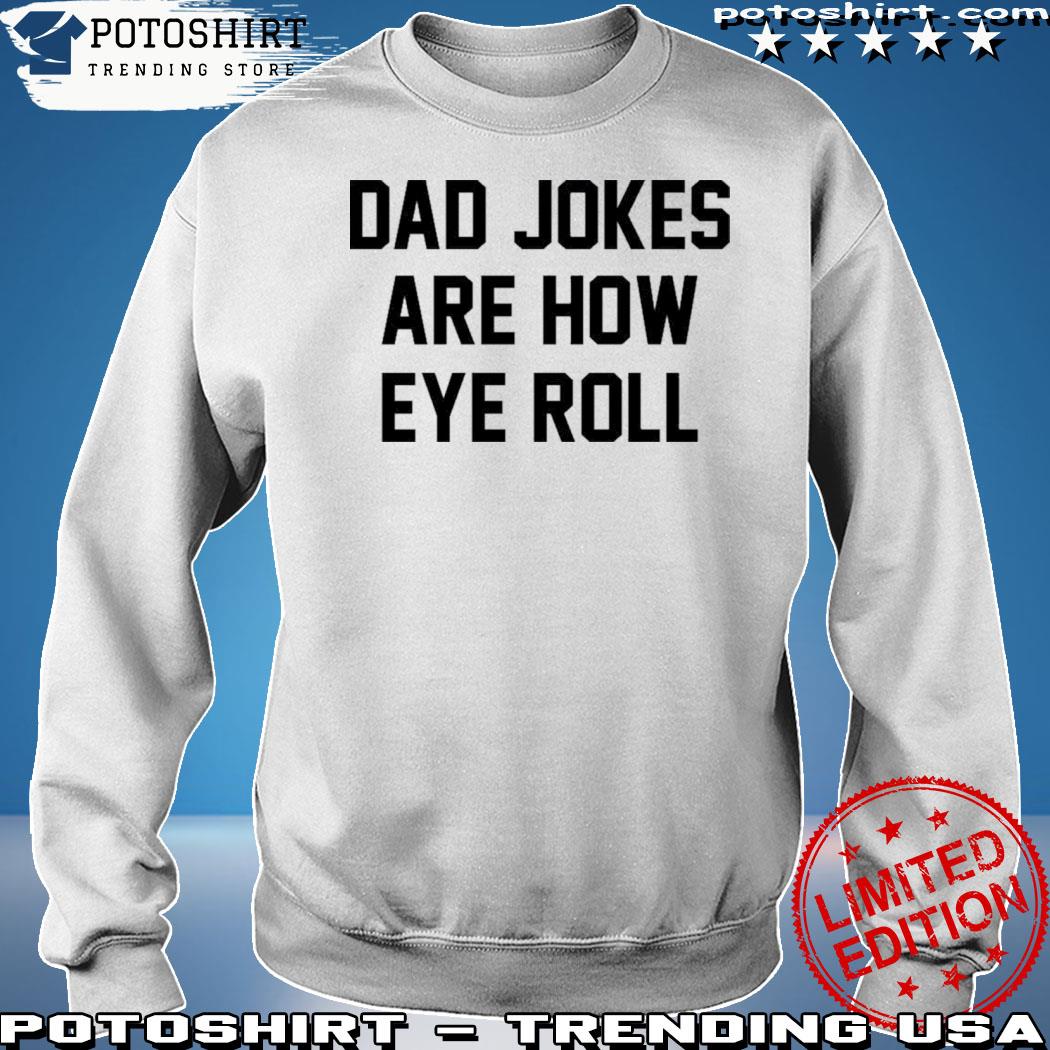 Official dad jokes are how eye roll s sweatshirt