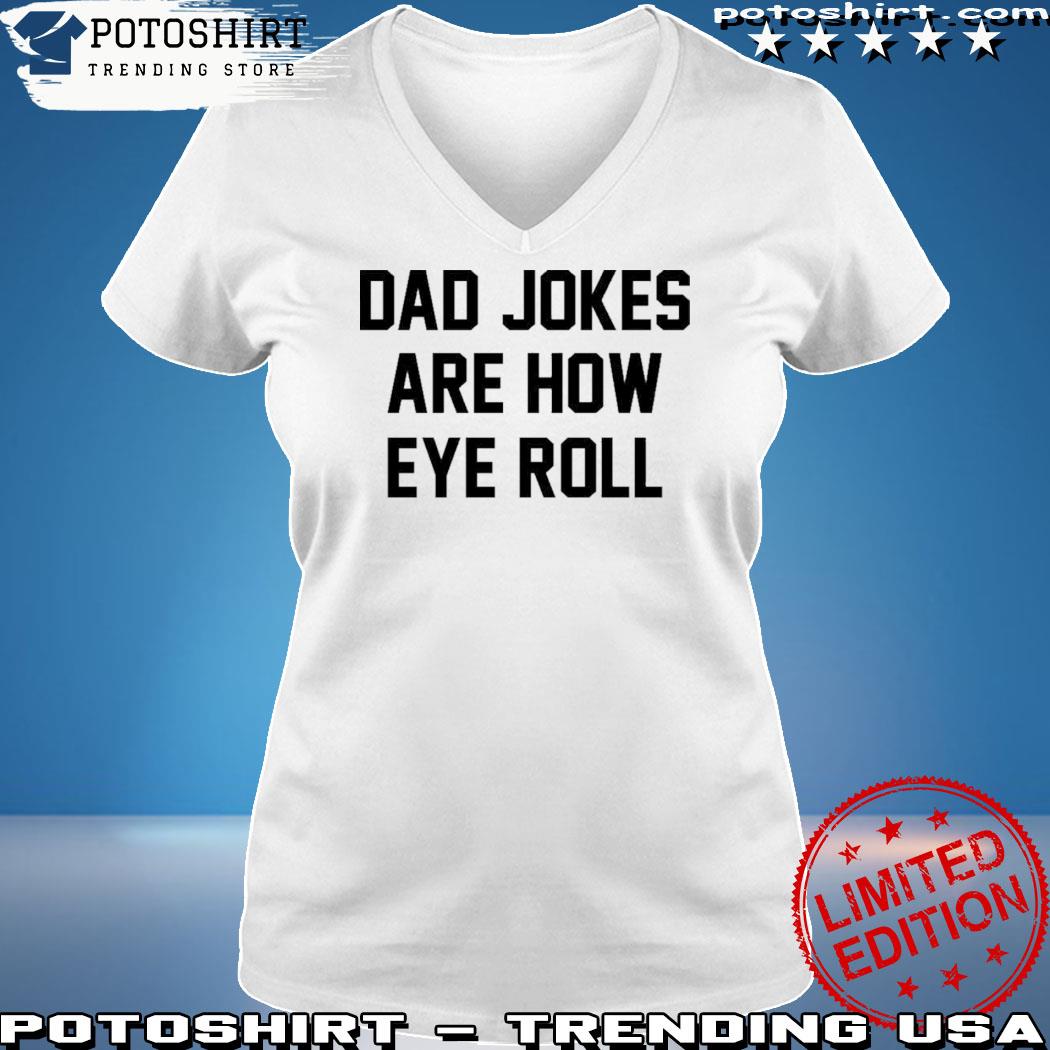 Official dad jokes are how eye roll s woman shirt