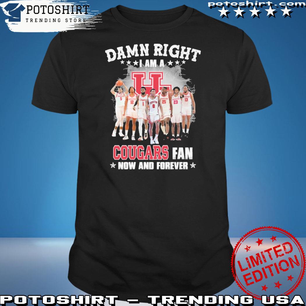 Official damn right I am a cougars fan now and forever shirt