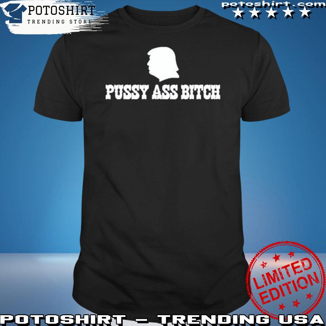 Official donald Trump pussy ass bitch shirt