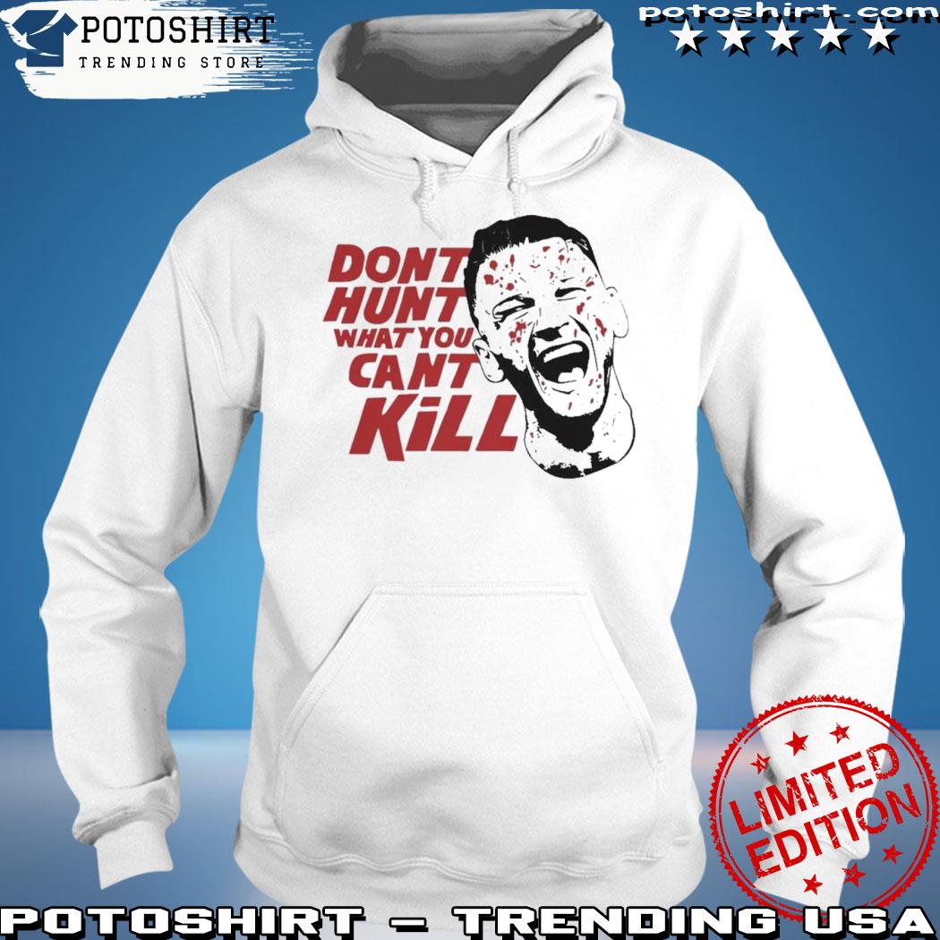 Official dont Hunt What You Cant Kill Official Shirt hoodie