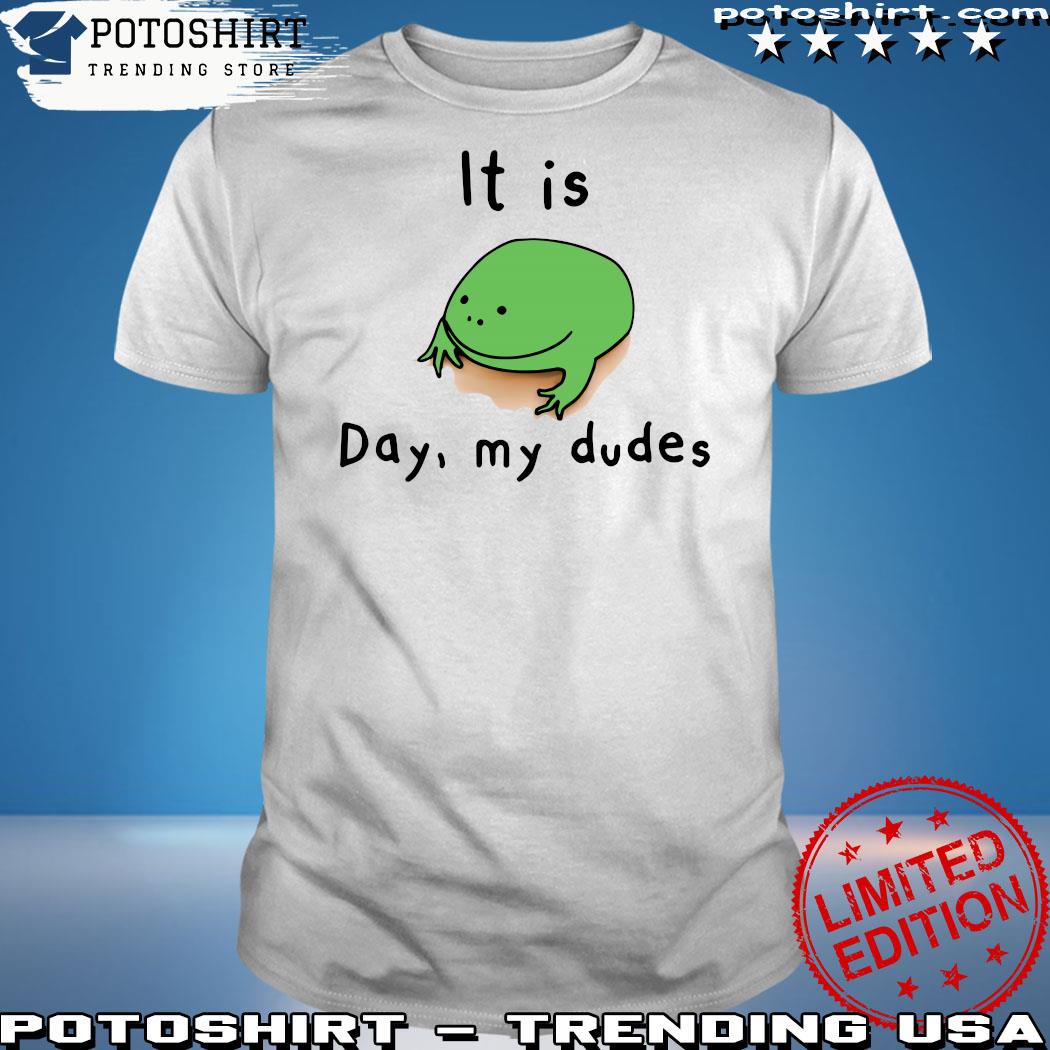 Official frog It Is Day My Dudes 2023 t-Shirt