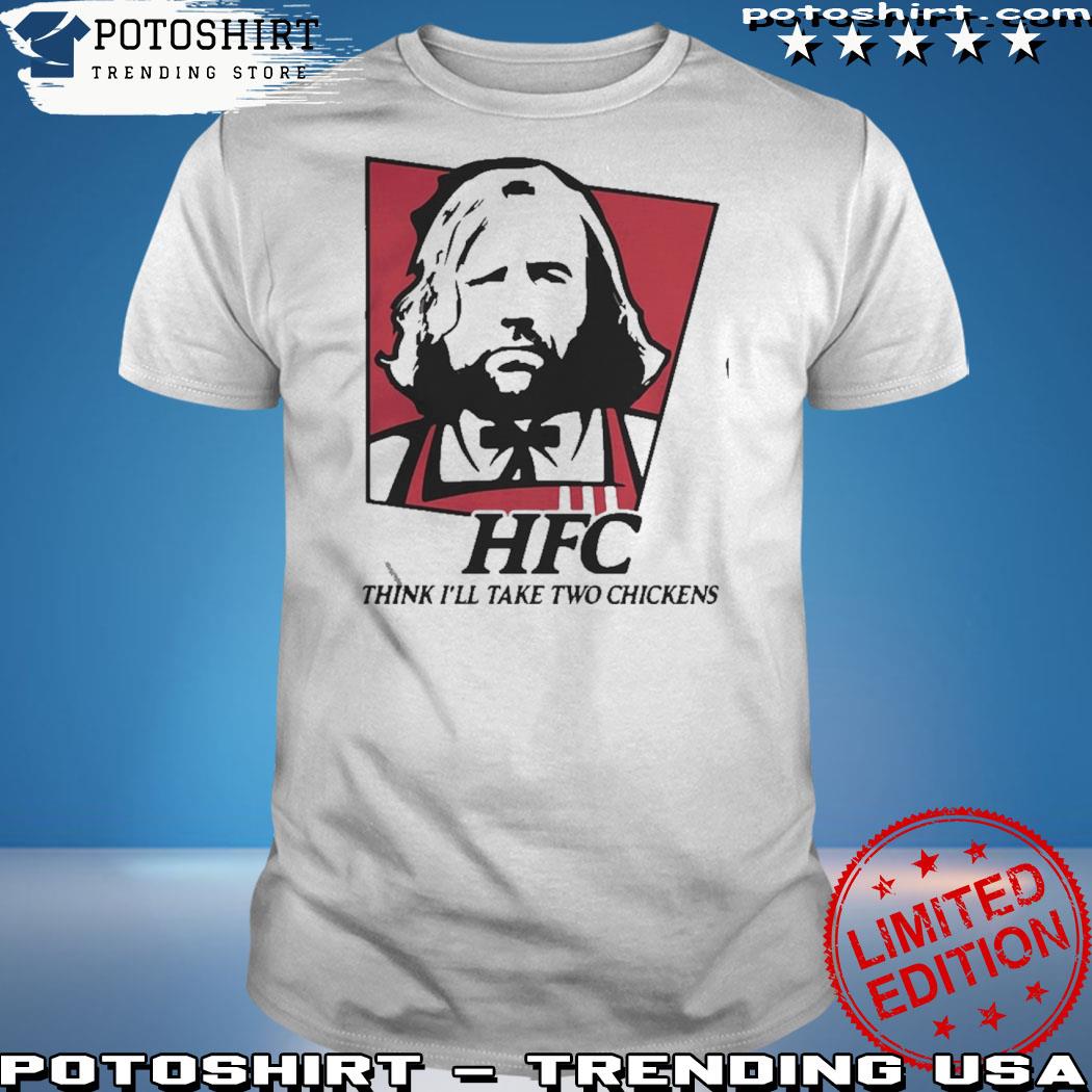 Official hFC think I'll take two chickens shirt