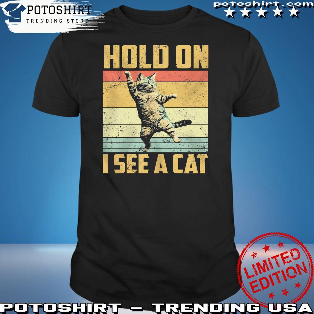 Official hold on I see a cat vintage shirt