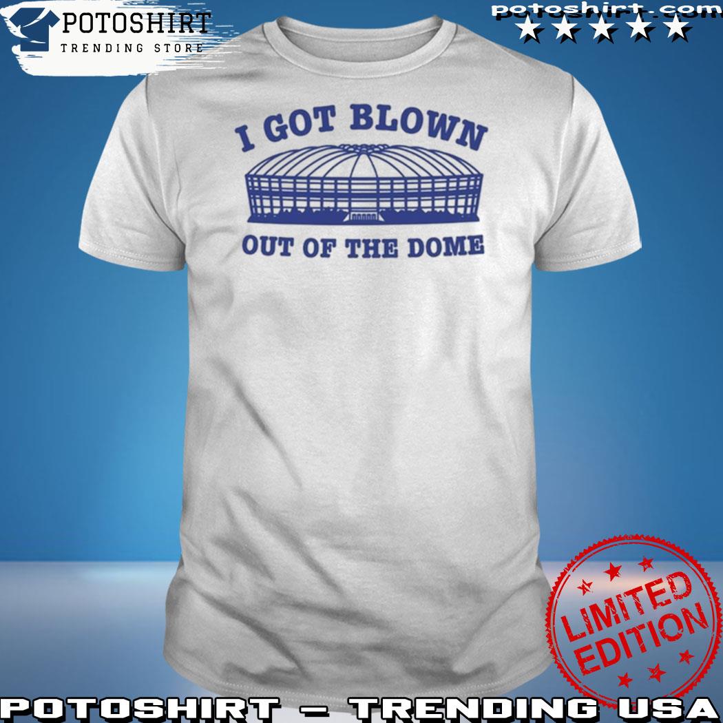 Official i Got Blown Out Of The Dome 2023 shirt