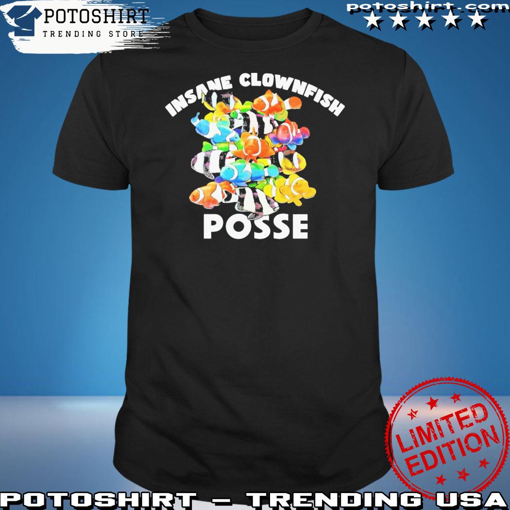 Official insane clownfish posse shirt