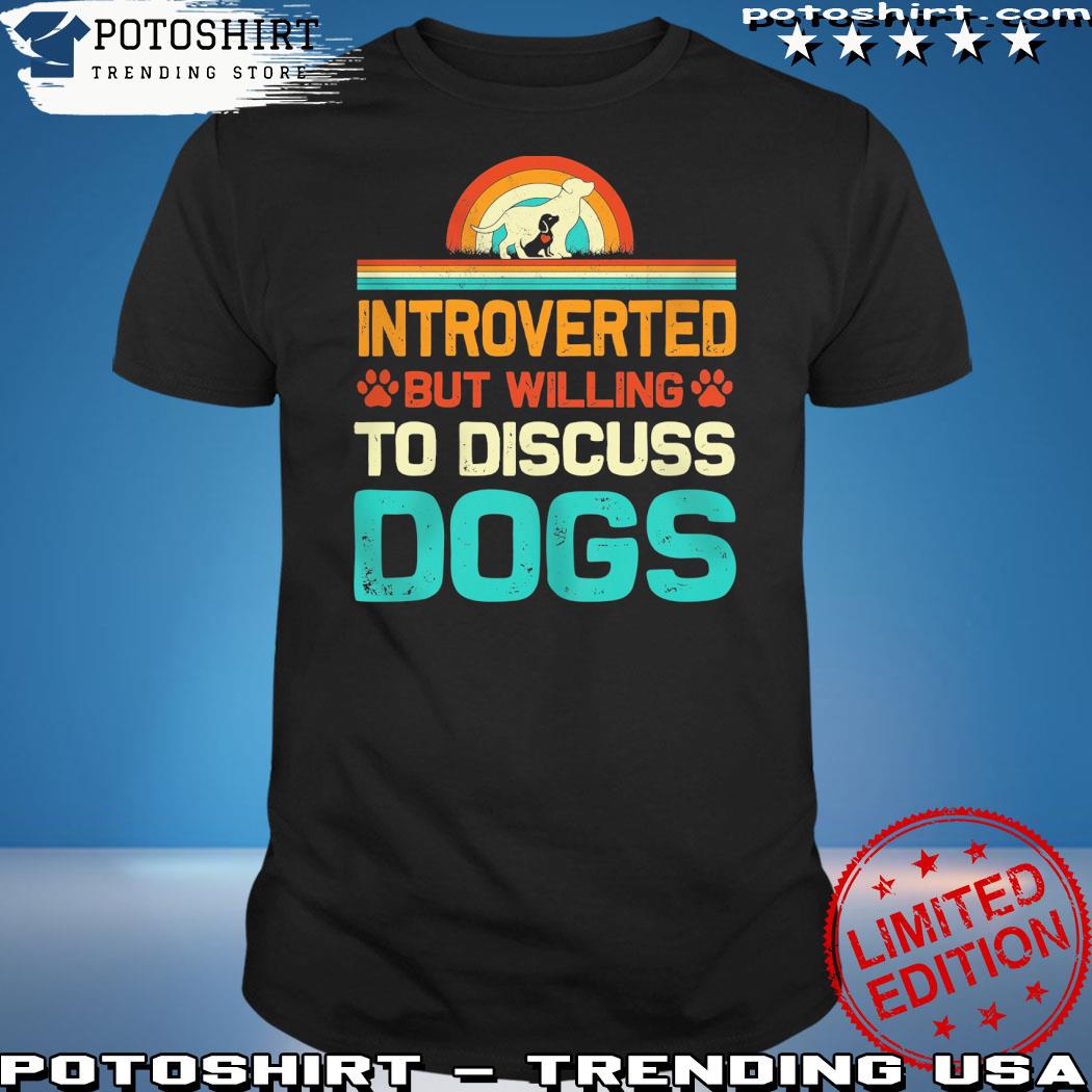 Official introverted but willing to discuss dogs vintage shirt