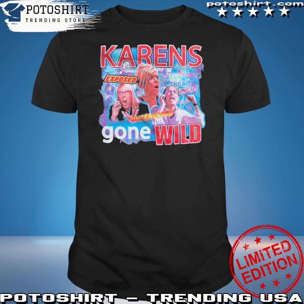 Official karens gone wild shirt